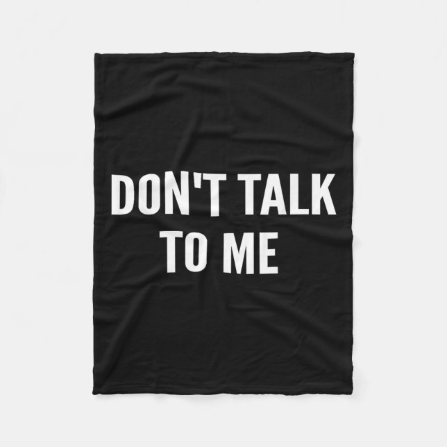 Don't Talk To Me Shirt Funny Shirt  Fleece Blanket (Front)