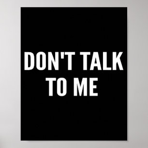Don't Talk To Me Shirt Funny Shirt Poster