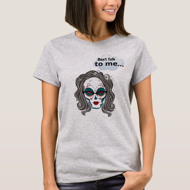 Don't Talk to Me Shirt - Sassy Sugar Skull Tee (Front)