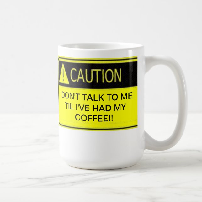 DON'T TALK TO ME TIL I'VE HAD MY COFFEE COFFEE MUG (Right)