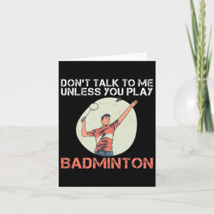 Dont Talk To Me Unless You Play Badminton  Card