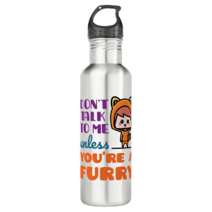 Don't Talk To Me Unless You're A Furry Fandom 710 Ml Water Bottle