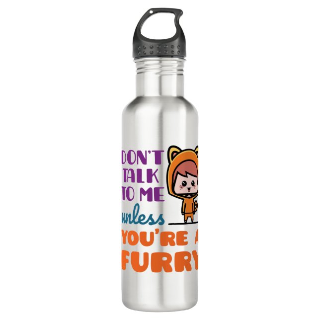 Don't Talk To Me Unless You're A Furry Fandom 710 Ml Water Bottle (Front)