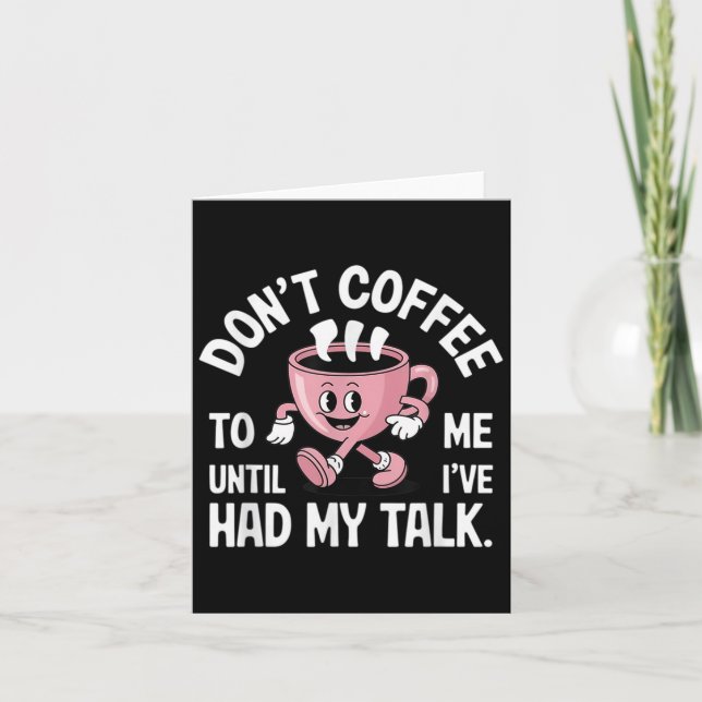 Don't Talk To Me Until I've Had My Coffee Funny  Card (Front)