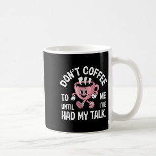 Don't Talk To Me Until I've Had My Coffee Funny Mug