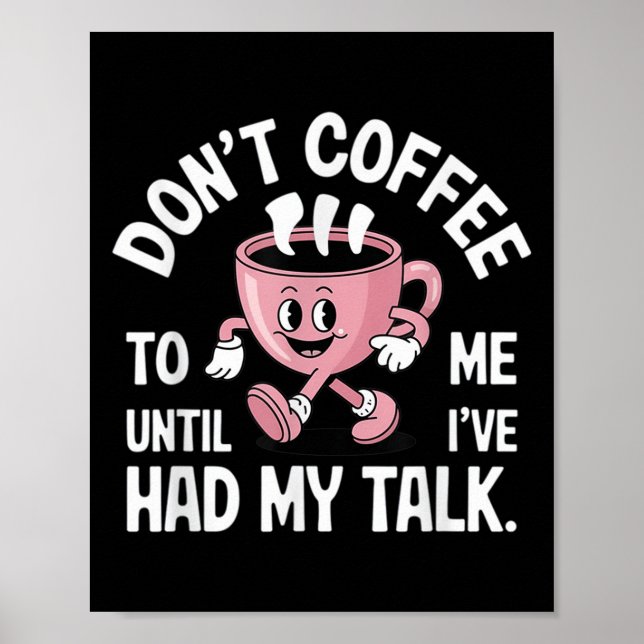 Don't Talk To Me Until I've Had My Coffee Funny  Poster (Front)