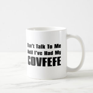 Don't Talk To Me Until I've Had My Covfefe Funny Coffee Mug