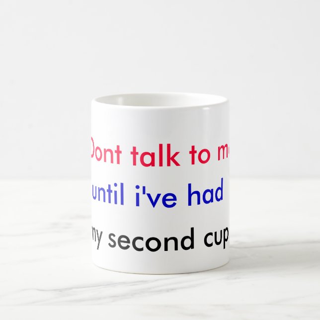 Dont talk to me, until i've had, my second cup. coffee mug (Center)