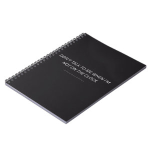 Don't Talk to Me When I'm Not on the Clock Notebook
