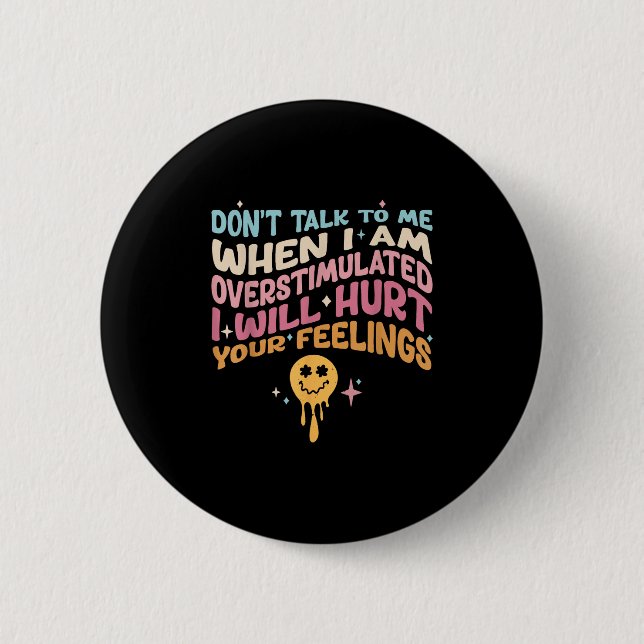 Don't Talk To Me When I'm Overstimulated  6 Cm Round Badge (Front)