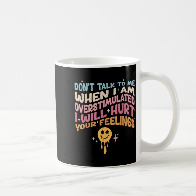 Don't Talk To Me When I'm Overstimulated  Coffee Mug (Right)