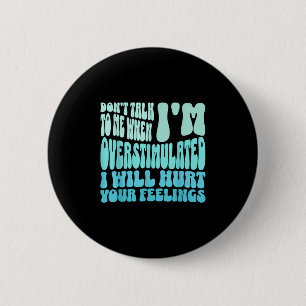 Don't Talk To Me When I'm Overstimulated Funny Tre 6 Cm Round Badge