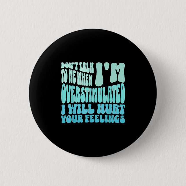 Don't Talk To Me When I'm Overstimulated Funny Tre 6 Cm Round Badge (Front)