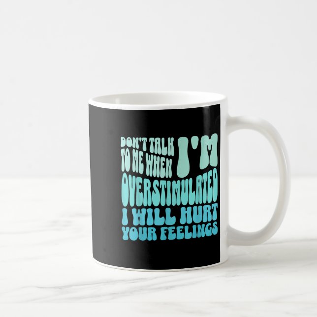 Don't Talk To Me When I'm Overstimulated Funny Tre Coffee Mug (Right)