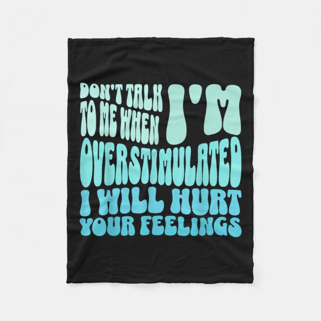 Don't Talk To Me When I'm Overstimulated Funny Tre Fleece Blanket (Front)