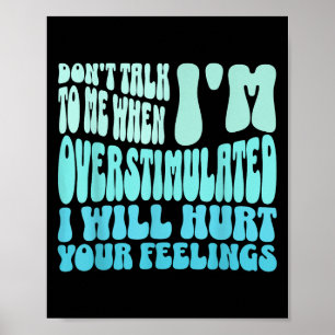 Don't Talk To Me When I'm Overstimulated Funny Tre Poster