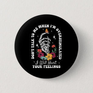 Don't Talk To Me When I'm Overstimulated Hurt Your 6 Cm Round Badge