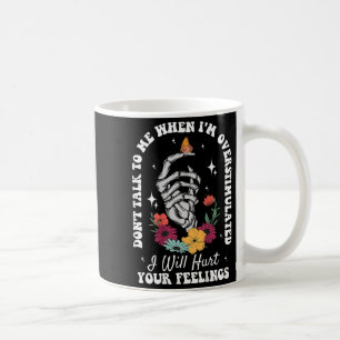 Don't Talk To Me When I'm Overstimulated Hurt Your Coffee Mug