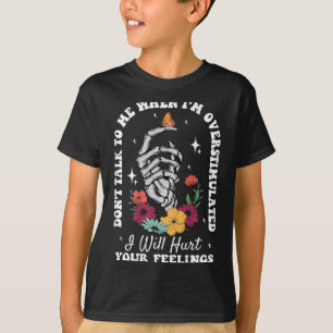 Don't Talk To Me When I'm Overstimulated Hurt Your T-Shirt