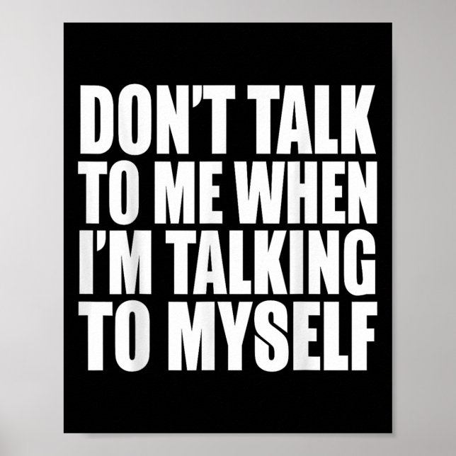 Don't Talk To Me When I'm Talking To Myself  Poster (Front)