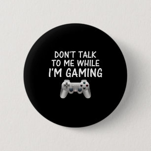 Don't Talk To Me While I'm Gaming Video Games  6 Cm Round Badge