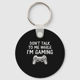 Don't Talk To Me While I'm Gaming Video Games  Key Ring