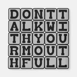 Don't Talk With Your Mouth Full Magnet