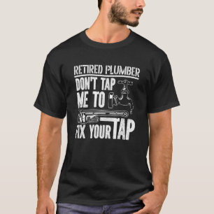 Don't Tap Me To Fix Your Tap Plumbing Plumber Ret T-Shirt