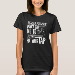Don't Tap Me To Fix Your Tap  Plumbing Plumber Ret T-Shirt