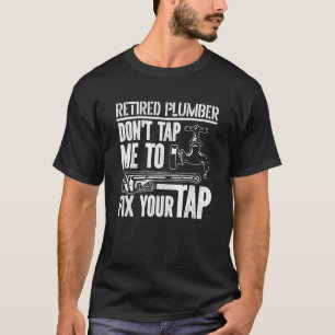 Don't Tap Me To Fix Your Tap Plumbing Plumber Ret T-Shirt