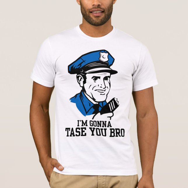 Don't Tase Me Bro T-Shirt (Front)