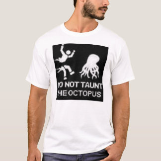 Don't Taunt The Octopus T-Shirt