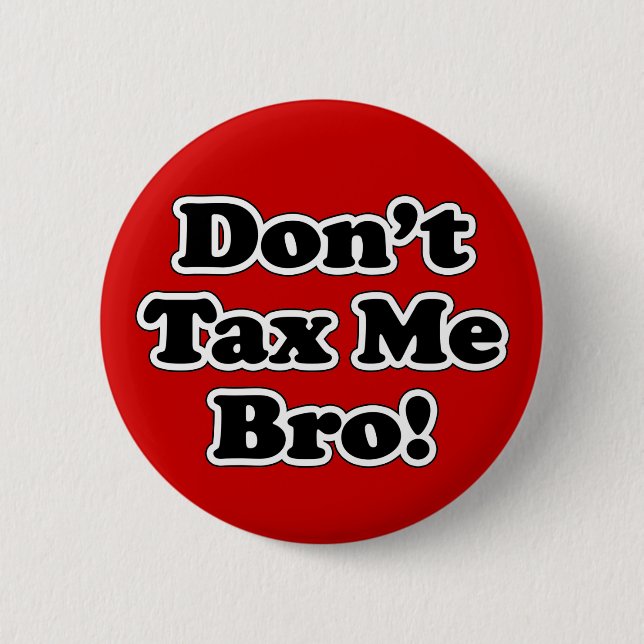 Don't Tax Me Bro, Black and White 6 Cm Round Badge (Front)