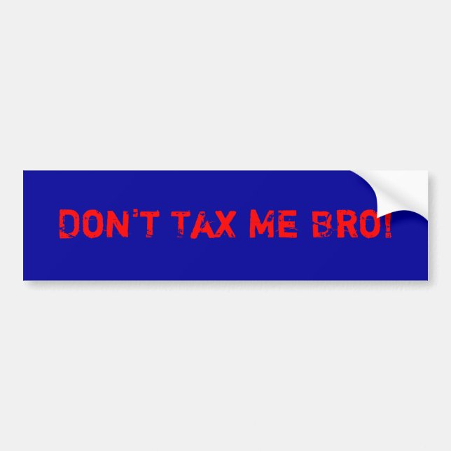 Don't Tax Me Bro! Bumper Sticker (Front)