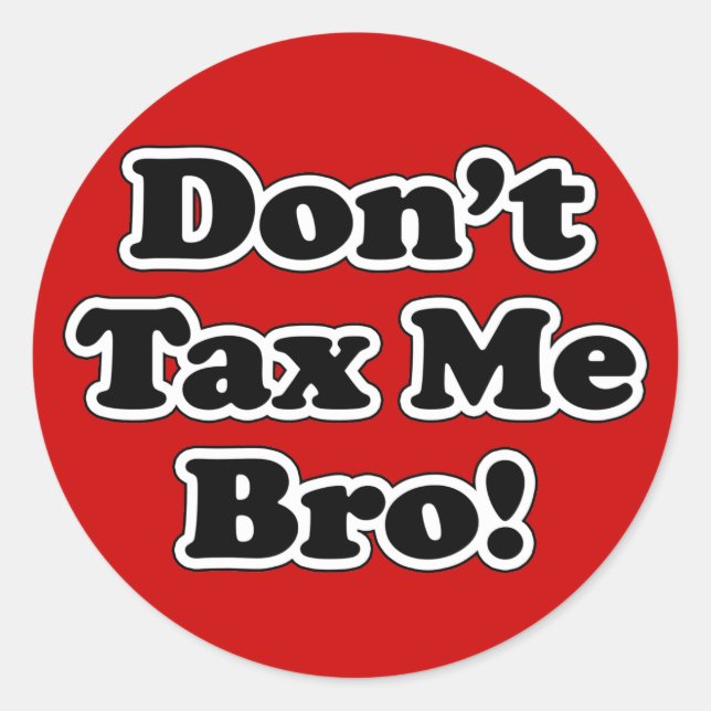 Don't Tax Me Bro, humourous Anti-tax Classic Round Sticker (Front)