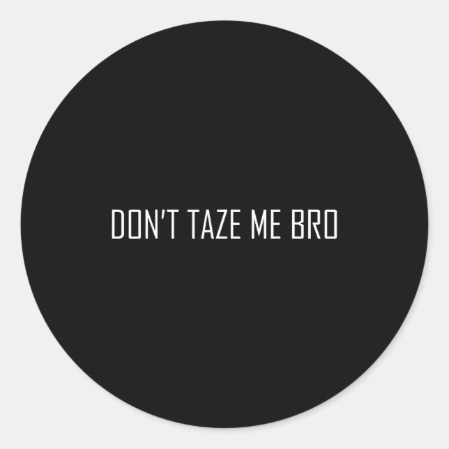 Don't Taze Me Bro  Classic Round Sticker (Front)