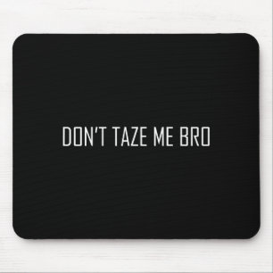 Don't Taze Me Bro Mouse Pad