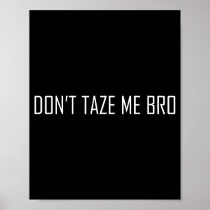 Don't Taze Me Bro  Poster