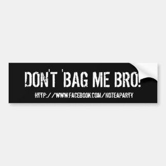 Don't Tea Bag Me Bro! Bumper Sticker