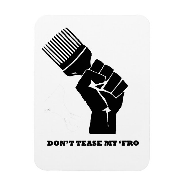 Don't Tease My Fro!! Magnet (Vertical)