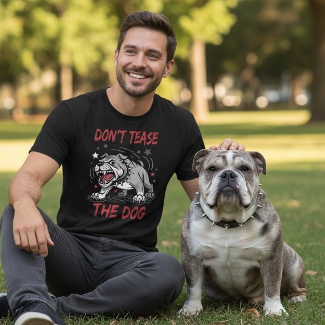 Don't Tease The Dog Aggressive Bulldog T-Shirt (Creator Uploaded)