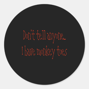 Dont Tell Anyone I Have Monkey Toes  Classic Round Sticker