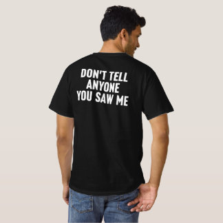 Don't Tell Anyone You Saw Me Funny Introvert T-Shirt