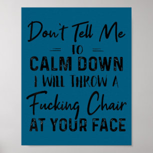 Don't tell me calm down i will throw chair Design Poster