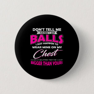 Don't Tell Me I Haven't Got I Just Happen To Wear 6 Cm Round Badge