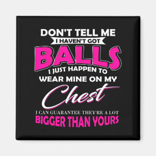 Don't Tell Me I Haven't Got I Just Happen To Wear  Magnet