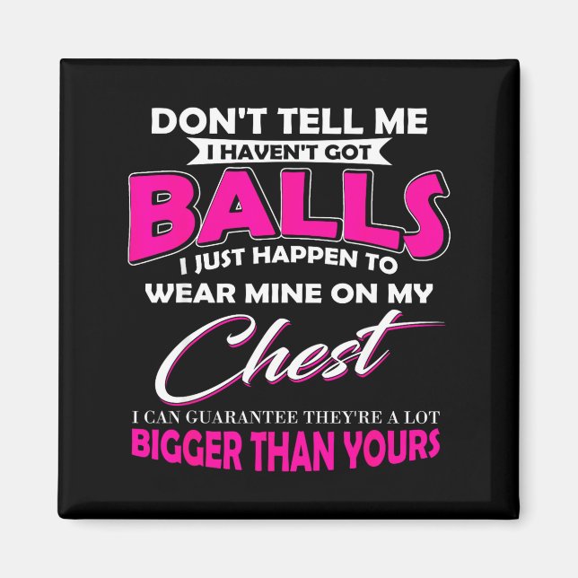 Don't Tell Me I Haven't Got I Just Happen To Wear  Magnet (Front)