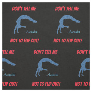 Don't Tell Me Not To Flip Out! Gymnastics Fabric