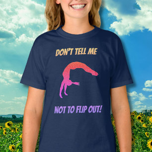 Don't Tell Me Not To Flip Out Gymnastics  T-Shirt