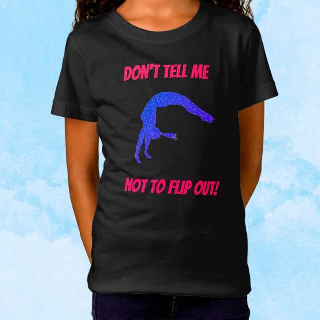 Don't Tell Me Not To Flip Out Gymnastics T-Shirt (Creator Uploaded)